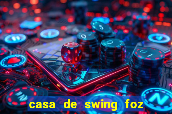 casa de swing foz do iguaçu