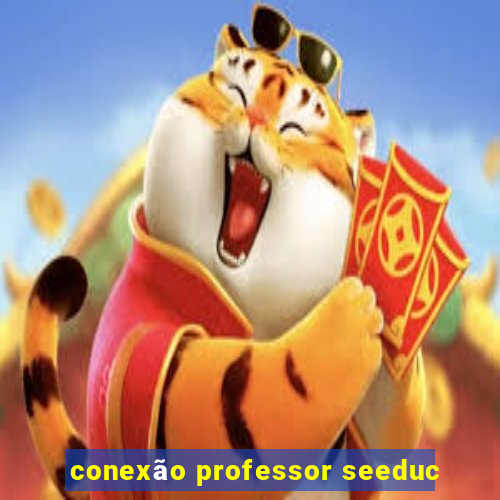 conexão professor seeduc