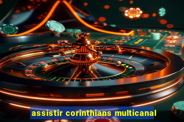 assistir corinthians multicanal