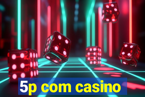 5p com casino