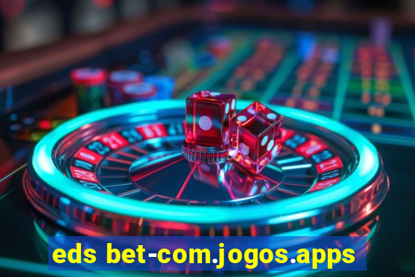 eds bet-com.jogos.apps