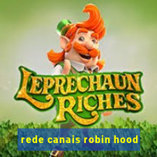 rede canais robin hood