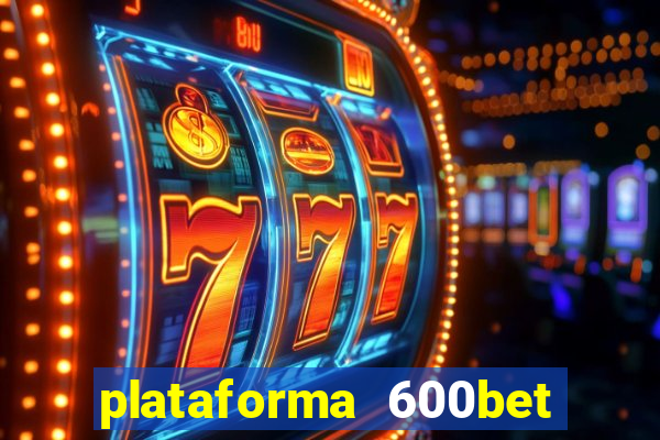 plataforma 600bet é confiável